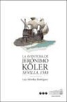 Luis Méndez Rodríguez - La aventura de Jerónimo Köler : Sevilla, 1533