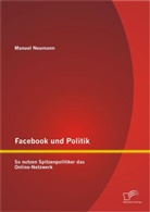 Manuel Neumann - Facebook und Politik: So nutzen Spitzenpolitiker das Online-Netzwerk