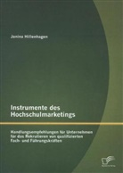 Janina Hillenhagen, Janina Hillhagen - Instrumente des Hochschulmarketings: Handlungsempfehlungen für Unternehmen für das Rekrutieren von qualifizierten Fach- und Führungskräften