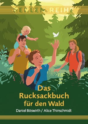 Daniel Böswirth, Alic Thinschmidt, Alice Thinschmidt, Jürgen Schremser - Das Rucksackbuch für den Wald