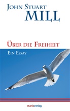 John S Mill, John St. Mill, John Stuart Mill - Über die Freiheit