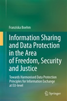 Franziska Boehm - Information Sharing and Data Protection in the Area of Freedom, Security and Justice