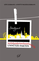 Gussman, Götz Gußmann, Götz; Wacker-Gußmann Gußmann, Wacker-Gussmann, Annette Wacker-Gußmann, Götz Gußmann... - Sechshundertsechsundsechzig unnütze Fakten Stuttgart