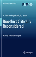 H.T . Engelhardt, H. T Engelhardt, H. T. Engelhardt, H. Tr. Engelhardt, H. Tristram Engelhardt, Tristram Engelhardt... - Bioethics Critically Reconsidered