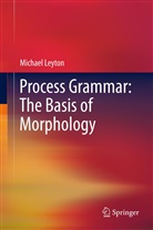 Michael Leyton - Process Grammar: The Basis of Morphology
