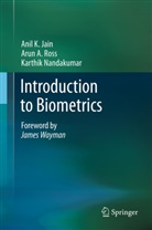 Anil Jain, Anil K Jain, Anil K. Jain, Karthik Nandakumar, Arun Ross, Arun A Ross... - Introduction to Biometrics