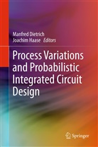Manfre Dietrich, Manfred Dietrich, Haase, Haase, Joachim Haase - Process Variations and Probabilistic Integrated Circuit Design