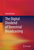 Roland Beutler - The Digital Dividend of Terrestrial Broadcasting