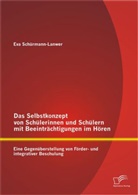 Eva Schürmann-Lanwer - Das Selbstkonzept von Schülerinnen und Schülern mit Beeinträchtigungen im Hören: Eine Gegenüberstellung von Förder- und integrativer Beschulung