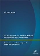 Ann-Katrin Bauert - Die Finanzkrise seit 2008 im Kontext ausgewählter Marktteilnehmer