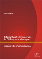 Doris Geissler - Interkulturelle Elternarbeit in Bildungseinrichtungen: Herausforderungen in der Kooperation von Schulen und Eltern mit Migrationshintergrund