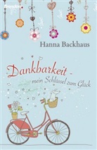 Hanna Backhaus - Dankbarkeit - mein Schl&uuml;ssel zum Gl&uuml;ck