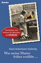 Ackermann-Stoletzky, Karin Ackermann-Stoletzky - Was meine Mutter früher erzählte ...