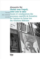 Alessandro Nai, Alessandro Nai, NAI  ALESSANDRO, NAI ALESSANDRO - Choisir avec l'esprit, voter avec le coeur : causes et conséquences des processus cognitifs de formation de l'opinion...