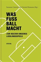 Susanne Catrein, Christof Hamann - Was Fussball macht