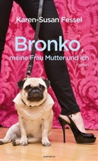 Karen-Susan Fessel - Bronko, meine Frau Mutter und ich