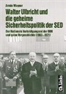 Armin Wagner - Walter Ulbricht und die geheime Sicherheitspolitik der SED