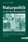 Jens I Engels, Jens Ivo Engels - Naturpolitik in der Bundesrepublik