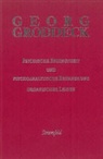 Georg Groddeck - Werke / Psychische Bedingtheit und psychoanalytische Behandlung organischer Leiden