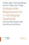 Thomas Engelberger, Thomas Englberger, Dominik Helbing, Do Helbling, Dominik Helbling, Monika Jakobs... - Konfessioneller Religionsunterricht in multireligiöser Gesellschaft