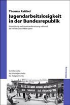 Thomas Raithel - Jugendarbeitslosigkeit in der Bundesrepublik