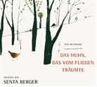Sun-Mi Hwang, Senta Berger - Das Huhn, das vom fliegen träumte, 3 Audio-CD (Audio book)