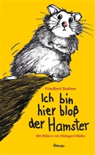 Müller, Hildegard Müller, Stohne, Friedber Stohner, Friedbert Stohner, Hildegard Müller - Ich bin hier bloß der Hamster