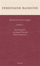 Ferdinand Raimund, Hei, Jürge Hein, Jürgen Hein, Obermaie, Obermaier... - Historisch kritische Ausgabe. Bd.1