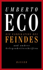 Umberto Eco - Die Fabrikation des Feindes und andere Gelegenheitsschriften