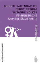 Brigitt Aulenbacher, Brigitte Aulenbacher, Birgi Riegraf, Birgit Riegraf, Susa Völker, Susanne Völker - Feministische Kapitalismuskritik