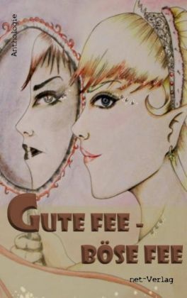 Vera C u a Koin, Ingri Kolb, Kathlee Strobach, Nessi Baumann, Raven Elisabeth Dietzel, … - Gute Fee - Böse Fee Anthologie