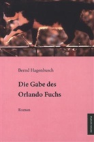 Bernd Hagenbusch - Die Gabe des Orlando Fuchs