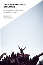 Marc Lynch, Marc Lynch, Marc (George Washington University) Lynch, Mark Lynch, Lynch Marc - The Arab Uprisings Explained: New Contentious Politics in the Middle