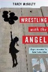 Tracy Mcnulty, Tracy (Professor of Comparative Literatur Mcnulty, Tracy (Professor of Comparative Literature and Romance Studies McNulty, McNulty Tracy - Wrestling With the Angel