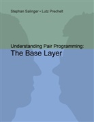 Lutz Prechelt, Stepha Salinger, Stephan Salinger - Understanding Pair Programming: The Base Layer