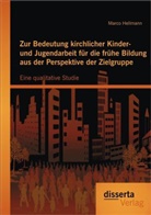 Marco Hellmann - Zur Bedeutung kirchlicher Kinder- und Jugendarbeit für die frühe Bildung aus der Perspektive der Zielgruppe