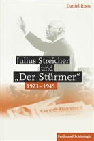 Daniel Roos - Julius Streicher und "Der Stürmer" 1923 - 1945