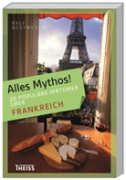 Ralf Nestmeyer - Alles Mythos!: 16 populäre Irrtümer über Frankreich