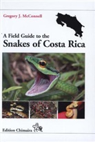 Gregory J McConnell, Gregory J. McConnell - A Field Guide to the Snakes of Costa Rica