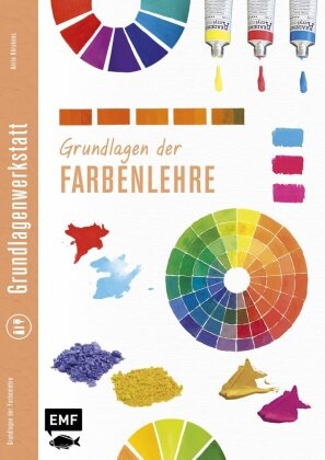 Anita Hörskens,  Kreativatelier Fischer,  Edition Michael Fischer, Editio Michael Fischer, Edition Michael Fischer - Grundlagenwerkstatt: Grundlagen der Farbenlehre