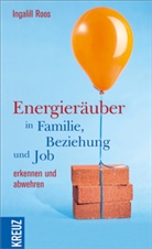 Ingalill Roos - Energieräuber in Familie, Beziehung und Job erkennen und abwehren