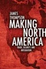 James Thompson, James A Thompson, James A. Thompson - Making North America