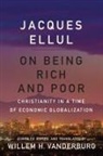 Jacques Ellul, Willem H. Vanderburg, Willem H. Vanderburg - On Being Rich and Poor