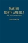 James Thompson, James A Thompson, James A. Thompson - Making North America