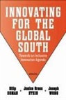 Janice Gross Stein, Dilip Soman, Dilip Gross Stein Soman, Dilip Stein Soman, Janice Gross Stein, Joseph Wong... - Innovating for the Global South