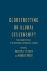 Rebecca Tiessen, Rebecca Huish Tiessen, Robert Huish, Rebecca Tiessen - Globetrotting Or Global Citizenship?