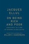 Jacques Ellul, Willem H. Vanderburg, Willem H Vanderburg, Willem H. Vanderburg - On Being Rich and Poor