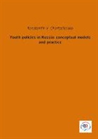 Konstantin V. Chartschenko - Youth policies in Russia: conceptual models and practice