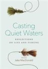 Jake Macdonald, Jake Macdonald - Casting Quiet Waters