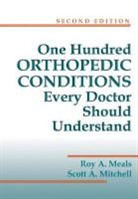 Roy A. Mitchell Meals, Roy A. Meals, Roy A. Meals M. D., Scott A. (MD) Mitchell, Scott A. Mitchell MD - One Hundred Orthopedic Conditions Every Doctor Should Understand